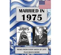 1975 The Year You Were Married: A Wedding Anniversary Gift Book For Men and Women. U.S. and World News From Every Week Of 1975