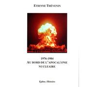 1976-1984 au bord de l'apocalypse nucleaire Au bord de l'apocalypse nu ire - Etienne Thévenin - Kairos - broché - Essai