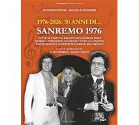 1976-2026. 50 anni di... Sanremo 1976: Tutto il Festival raccontato giorno dopo giorno attraverso i 45 giri di tutte le canzoni partecipanti e interviste inedite agli artisti