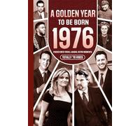 1976 A Golden Year To Be Born: Packed with Trivia, Laughs, Retro Moments & Totally '76 Vibes: UK, US & World News Retold in a Birthday Keepsake for Men, Women, Friends & Loved Ones