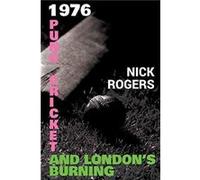 1976 Punk Cricket and Londons Burning by Nick Rogers Nick Rogers (Auteur)