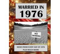 1976 The Year You Were Married: A Wedding Anniversary Gift Book For Men And Women. UK and World News From Every Day Of 1976