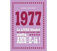 1977 - Le livre illustré de ceux qui sont nés cette année-là !