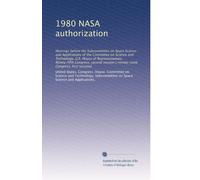 1980 NASA authorization: Hearings before the Subcommittee on Space Science and Applications of the Committee on Science and Technology, U.S. House of ... Congress, first session] (Volume 4)