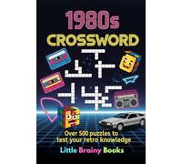 1980s Crossword: Over 500 Puzzles to Test Your Retro Knowledge! A Fun and Nostalgic Brain Game Book for Adults and Teens Who Love the 80s