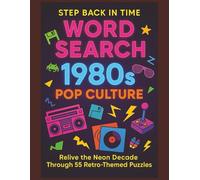 1980s Pop Culture Word Search: Step Back in Time Series: Relive the neon-soaked 1980s with 55 retro word search puzzles celebrating arcade games, classic movies, pop icons, fashion, early tech & more!