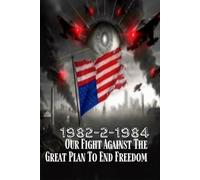 1982 2 1984 Our Fight Against The Great Plan To End Freedom
