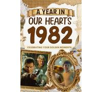 1982 Trivia Book: A Year in Our Heart - Celebrating Your Golden Moments: Time Traveling to 1982 The Year You Were Born, Explore Historical Events Through Nostalgic Photographs, Relaxing Activities