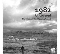 1982 Uncovered The Falklands War Mapping Project 1982 Uncovered The Falklands War Mapping Project (Auteur)