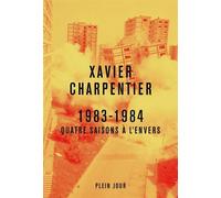 1983-1984 Quatre saisons à l'envers - Xavier Charpentier - Plein Jour - broché - Essai