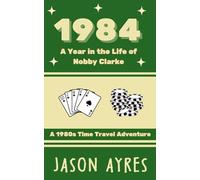 1984: A Year in the Life of Nobby Clarke: A 1980s Time Travel Adventure