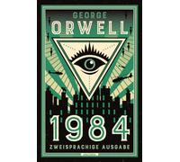 1984: Deutsch Englisch Zweisprachige Lektüre / Parallel gesetzter Text / Klassiker im Original lesen