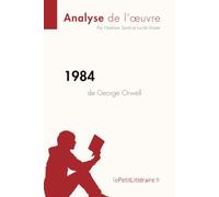 1984 de George Orwell (Analyse de l'oeuvre): Analyse complète et résumé détaillé de l'oeuvre