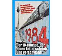 1984 - Der 18-Jährige, der einen Zettel schrieb und verschwand: Ein Tagebuch für Teenager und junge Erwachsene der #GenZ, die ihr eigenes Ding machen wollen ;-)