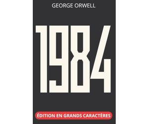 1984 - Édition en grands caractères 16 pt :: Texte intégral et clés de lecture qui montrent à quel point cette fiction colle au réel