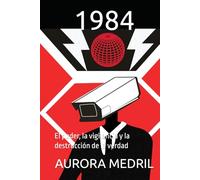 1984: El poder, la vigilancia y la destrucción de la verdad