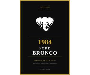 1984 Ford Bronco: The Complete Owner's Reference and Service Guide