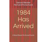 1984 Has Arrived: A Novel Based On Actual Events