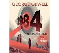 1984: The Graphic Novel: A Graphic Novel Adaptation of the Classic Dystopian Novel