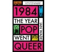 1984: The Year Pop Went Queer