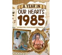 1985: A Year in Our Heart, Celebrating Your Golden Moments: The Year You Were Born, Time Traveling to 1985 What a Year to be Born, Historical Events Through Nostalgic Photographs, Relaxing Activities