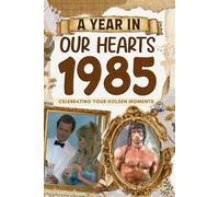 1985: A Year in Our Heart, Celebrating Your Golden Moments: The Year You Were Born, Time Traveling to 1985 What a Year to be Born, Historical Events Through Nostalgic Photographs, Relaxing Activities