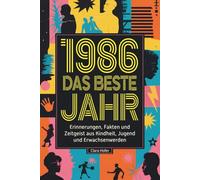 1986: Das beste Jahr: Das ultimative Geschenk zum 40. Geburtstag für den Jahrgang 1986 - mit Erinnerungen, Fakten, Humor & Zeitgeist aus Kindheit, Jugend & Erwachsenwerden