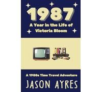 1987: A Year in the Life of Victoria Bloom: A 1980s Time Travel Adventure
