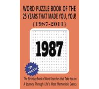 1987 to 2011 Word Puzzle Book of the 25 Years that Made You, You!: The Birthday Book of Word Searches that Take You on a Journey Through Life's Most Memorable Events