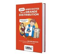 199 anecdotes en grande distribution: Par le blog aux 350 000 abonnés sur les réseaux sociaux