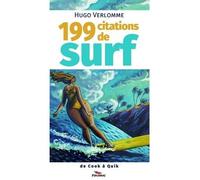 199 citations de surf - les plus géniales, insolites, historiques, débiles, rigolotes, sexy, vulgaires, profondes, ancienn - Hugo Verlomme - Pimientos Eds - broché - Anthologie