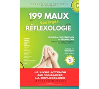 199 MAUX soulagés par la RÉFLEXOLOGIE: Le bon traitement, ce n'est pas forcément un médicament !