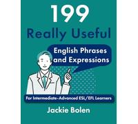 199 Really Useful English Phrases and Expressions: For Intermediate-Advanced ESL/EFL Learners