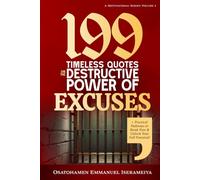 199 Timeless Quotes on the Destructive Power of EXCUSES: +Practical Pathways to Break Free & Unlock Your Full Potential!.