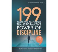 199 Timeless Quotes on the Transformative Power of DISCIPLINE: ……A Recipe For A Life Beyond The Ordinary!