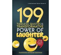 199 Timeless Quotes on the Transformative Power of LAUGHTER.: ……A Recipe For A Life Beyond The Ordinary!