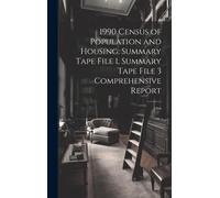1990 Census Of Population And Housing: Summary Tape File 1, Summary Tape File 3 Comprehensive Report: 1994