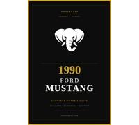 1990 Ford Mustang: The Complete Owner's Reference and Service Guide