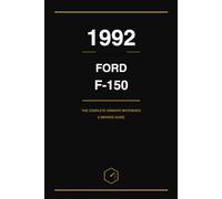 1992 Ford F-150: The Complete Owner's Reference and Service Guide