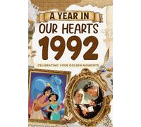 1992 Trivia Book: A Year in Our Heart - Celebrating Your Golden Moments: Time Traveling to 1992 The Year You Were Born, Explore Historical Events Through Nostalgic Photographs, Relaxing Activities