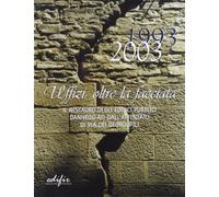 1993-2003. Uffizi: oltre la facciata. Il restauro degli edifici pubblici danneggiati dall'attentato di via dei Georgofili.