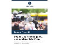 1993: Das kranke Jahr... und andere Schriften: Historische Einblicke in die venezolanische Krise am Ende des 20. Jahrhunderts