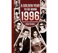 1996 A Golden Year To Be Born: Packed with Trivia, Laughs, Retro Moments & Totally '96 Vibes: UK, US & World News Retold in a Birthday Keepsake for Men, Women, Friends & Loved Ones