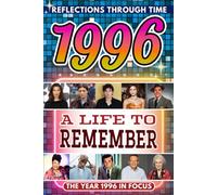1996 in Focus: A Life to Remember - The Year You Were Born Book: A nostalgic gift packed with trivia, brain games, and events to celebrate birthdays, milestones, and memories