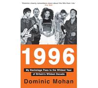 1996: My Backstage Pass to the Wildest Year of Britain’s Wildest Decade