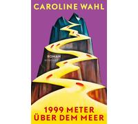 1999 Meter über dem Meer Roman - Caroline Wahl - Rowohlt E-Book - ebook (ePub) - Livre