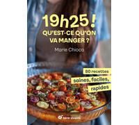 19h25 ! Qu’est-ce qu’on va manger ? 80 recettes saines, faciles et rapides - Marie Chioca - Terre Vivante - broché - Guide