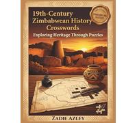 19th-Century Zimbabwean History Crosswords: 40 Themed, Medium to Challenging Crossword Puzzles for Advanced Level History Students and Adults