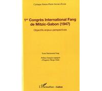1er Congrès International Fang De Mitzic-Gabon (1947) - Objectifs, Enjeux, Perspectives