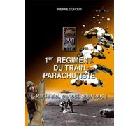 1er Régiment du Train Parachutiste - Pierre Dufour - Lavauzelle - relié - Etude